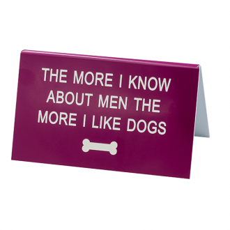 DESK SIGN LARGE: THE MORE I LIKE DOGS